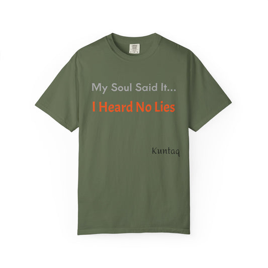 My Soul Said It... I Heard No Lies T-shirt, Garment-Dyed Tee, Unisex Casual Wear, Motivational Shirt, Gift for Friends, Trending Apparel