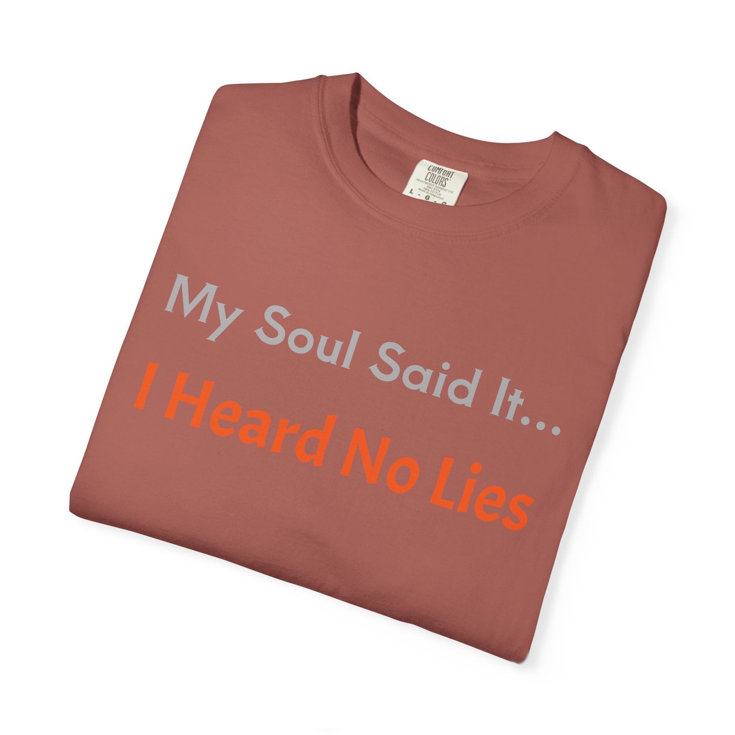 My Soul Said It... I Heard No Lies T-shirt, Garment-Dyed Tee, Unisex Casual Wear, Motivational Shirt, Gift for Friends, Trending Apparel