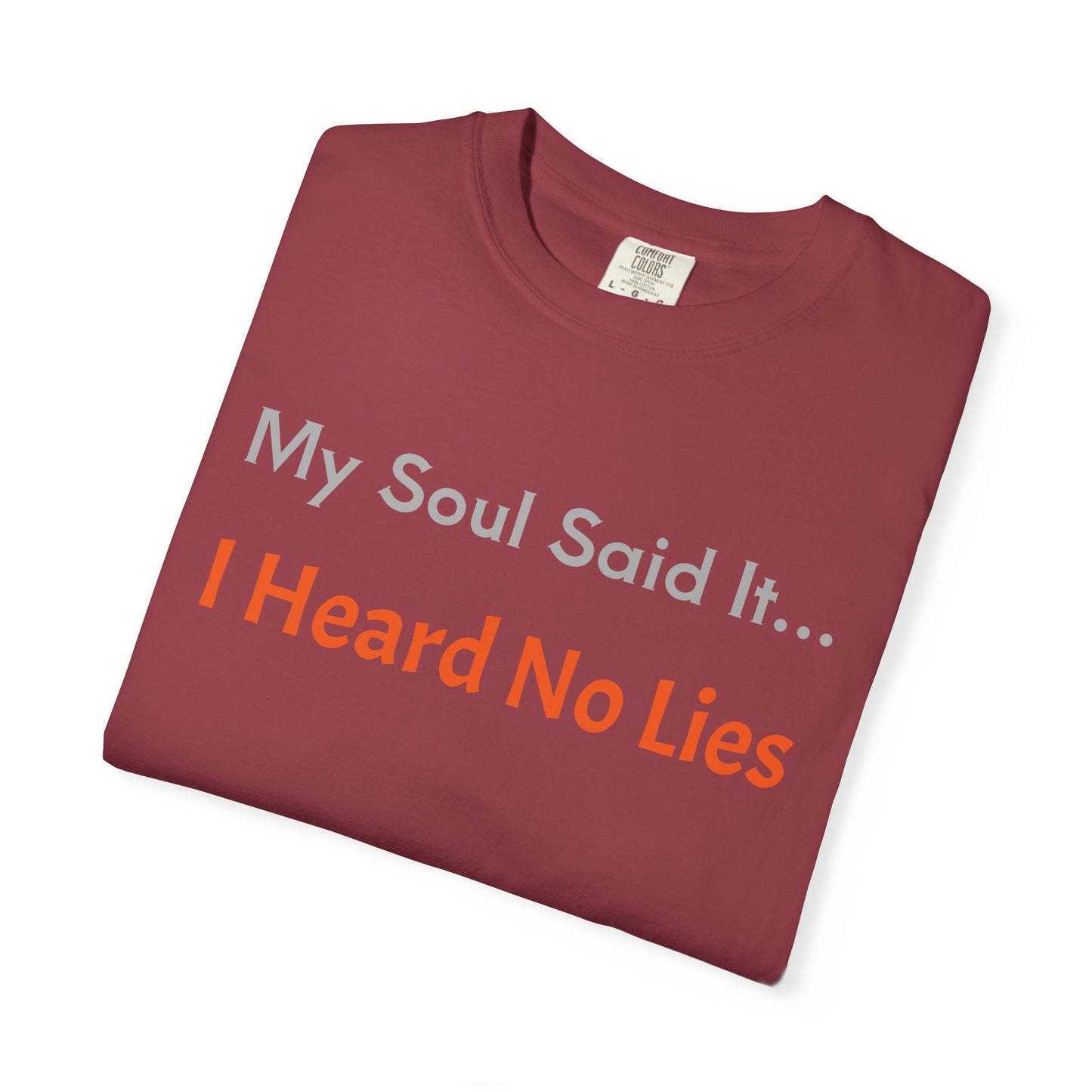 My Soul Said It... I Heard No Lies T-shirt, Garment-Dyed Tee, Unisex Casual Wear, Motivational Shirt, Gift for Friends, Trending Apparel