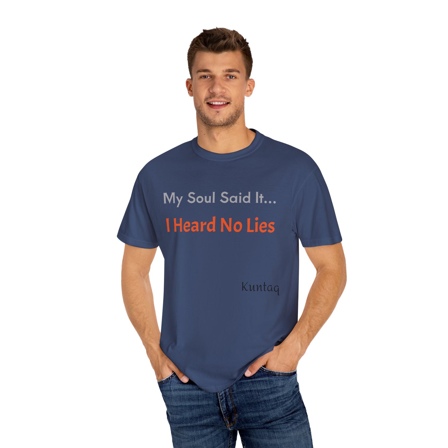 My Soul Said It... I Heard No Lies T-shirt, Garment-Dyed Tee, Unisex Casual Wear, Motivational Shirt, Gift for Friends, Trending Apparel