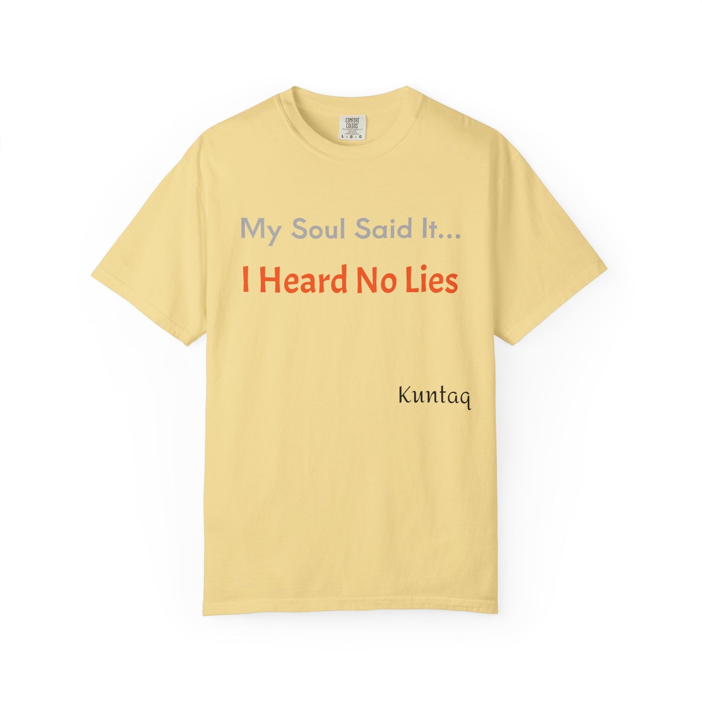 My Soul Said It... I Heard No Lies T-shirt, Garment-Dyed Tee, Unisex Casual Wear, Motivational Shirt, Gift for Friends, Trending Apparel