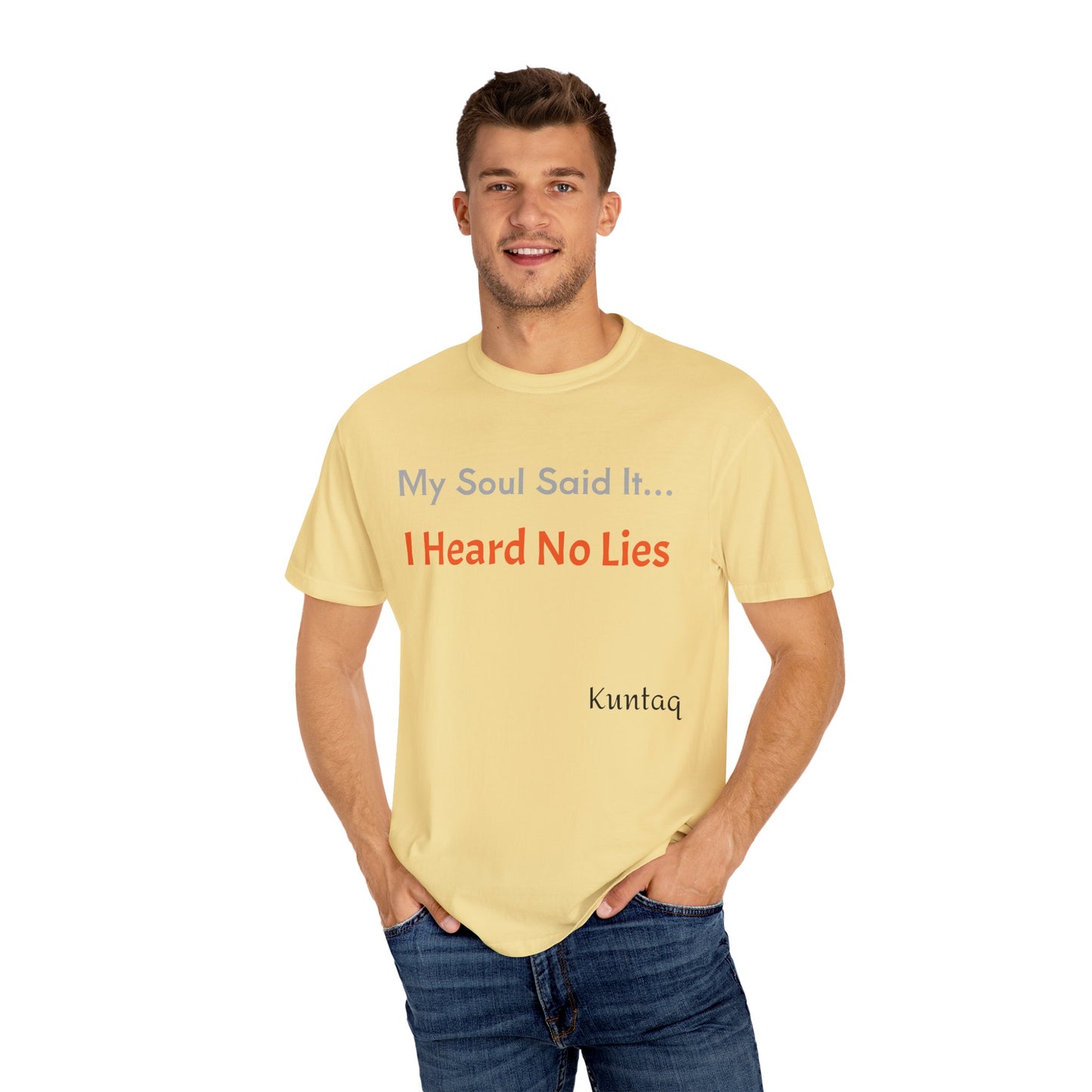 My Soul Said It... I Heard No Lies T-shirt, Garment-Dyed Tee, Unisex Casual Wear, Motivational Shirt, Gift for Friends, Trending Apparel