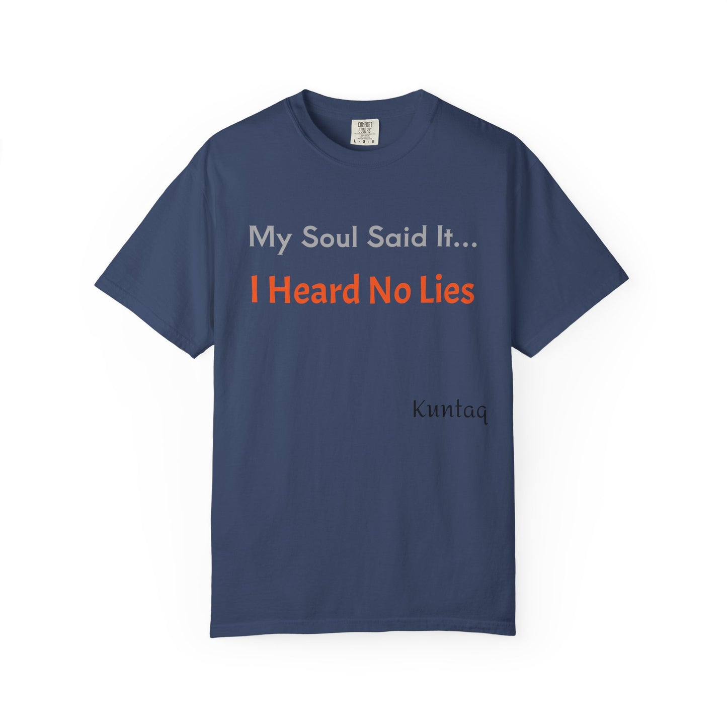 My Soul Said It... I Heard No Lies T-shirt, Garment-Dyed Tee, Unisex Casual Wear, Motivational Shirt, Gift for Friends, Trending Apparel