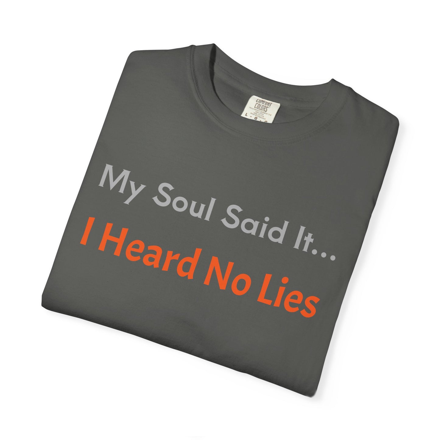 My Soul Said It... I Heard No Lies T-shirt, Garment-Dyed Tee, Unisex Casual Wear, Motivational Shirt, Gift for Friends, Trending Apparel