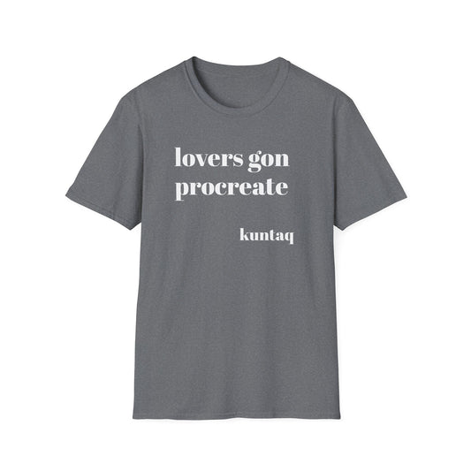 Fun Unisex T-Shirt - 'lovers gon procreate' Graphic Tee